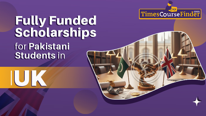 fully funded scholarships  in uk for pakistani students  -timescoursefinder