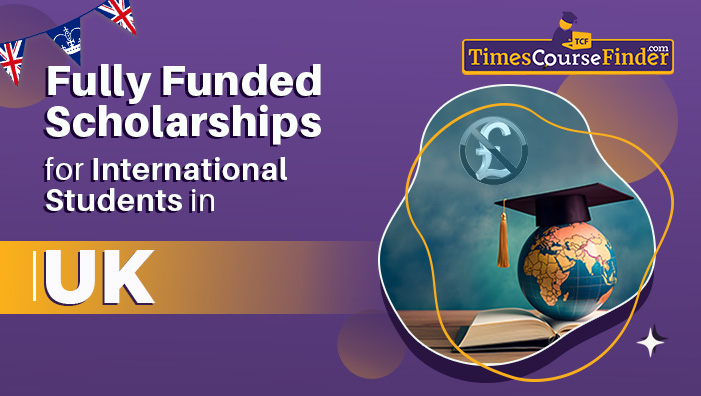 fully funded scholarships for international students in uk -timescoursefinder